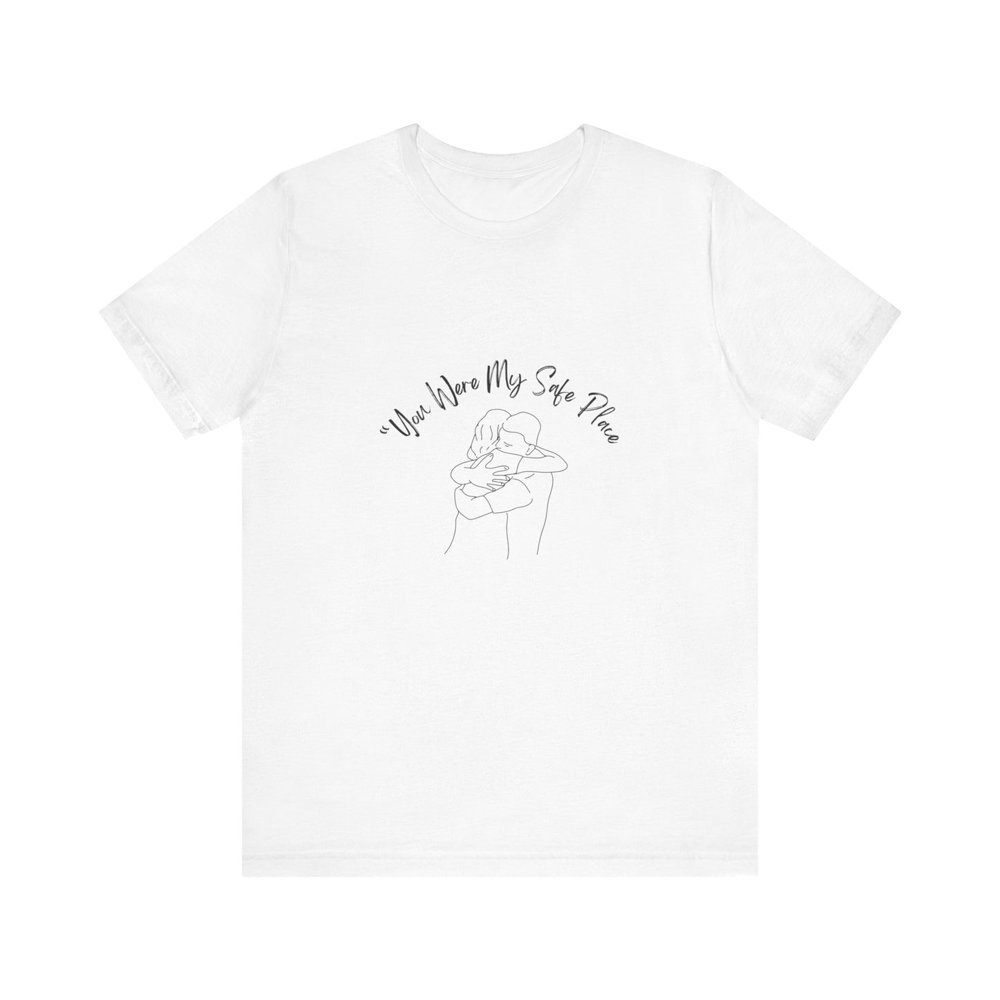 You Were My Safe Place T-Shirt – Emotional Tribute Apparel with Line Art Embrace