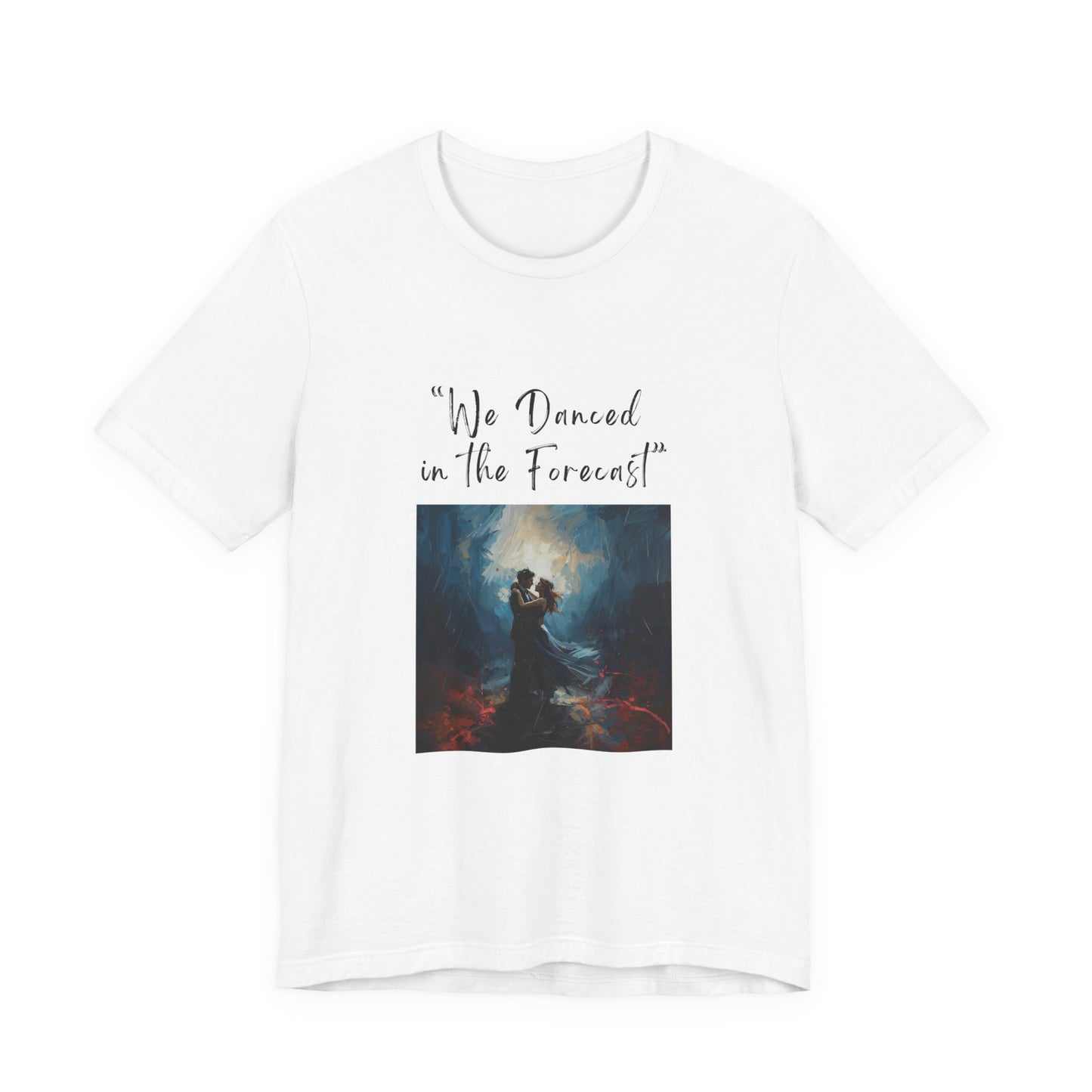 We Danced in the Forecast T-Shirt – Romantic Storm Scene Tribute Apparel