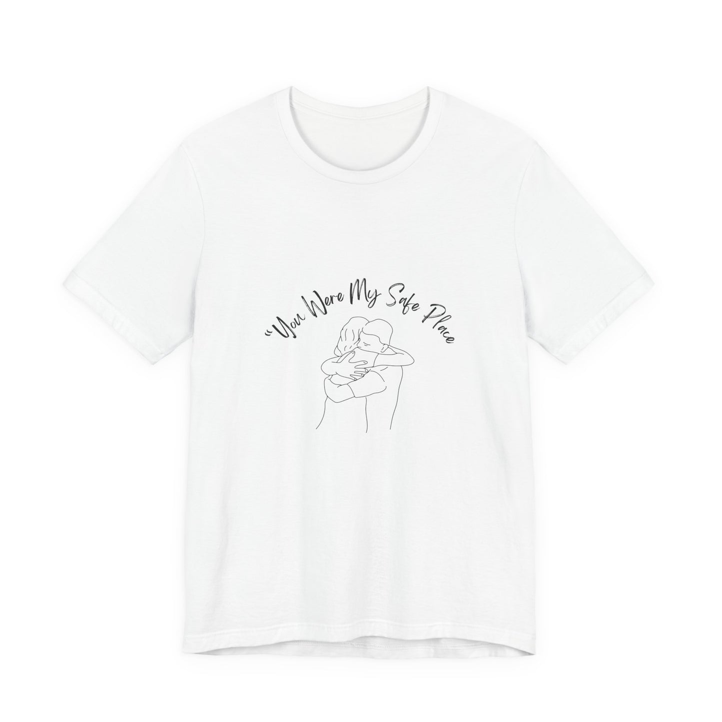 You Were My Safe Place T-Shirt – Emotional Tribute Apparel with Line Art Embrace