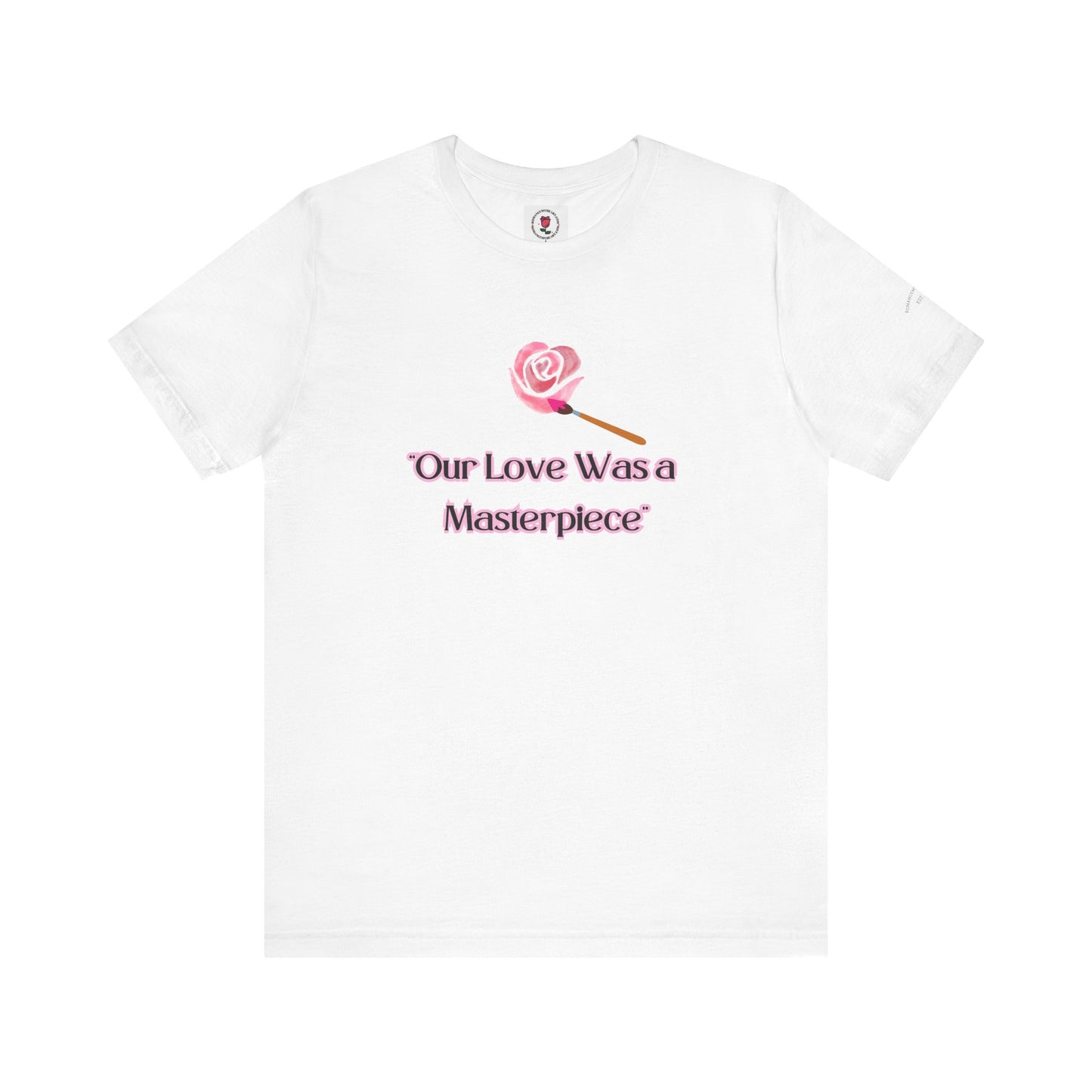 Our Love is a Masterpiece T-Shirt – Bloom in Grace Over Time Romantic Apparel