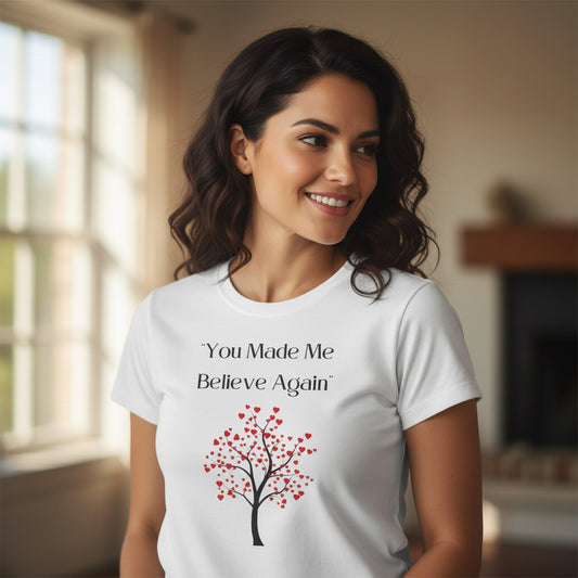 You Made Me Believe Again – Romantic Faith-Inspired T-Shirt