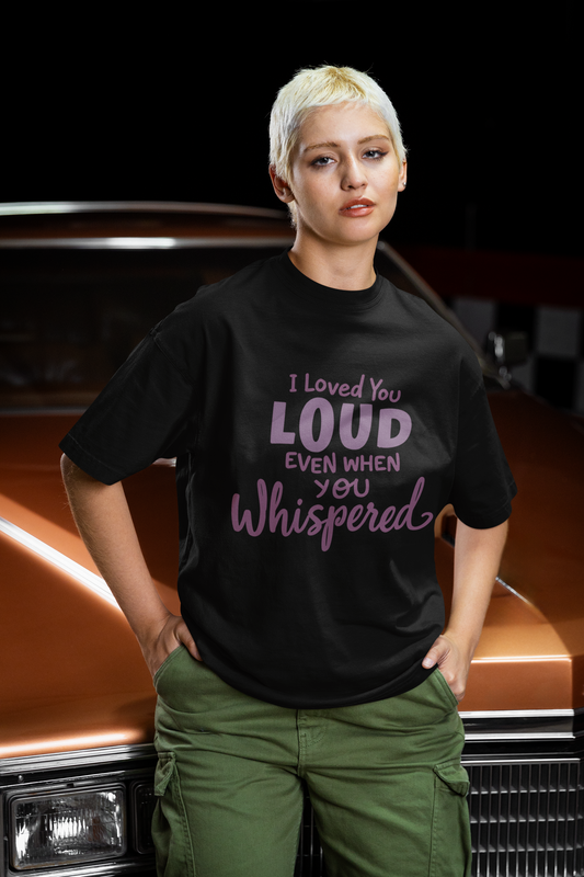 Loved You LOUD T-Shirt – Emotional Tribute Apparel with Whispered Contrast Typography