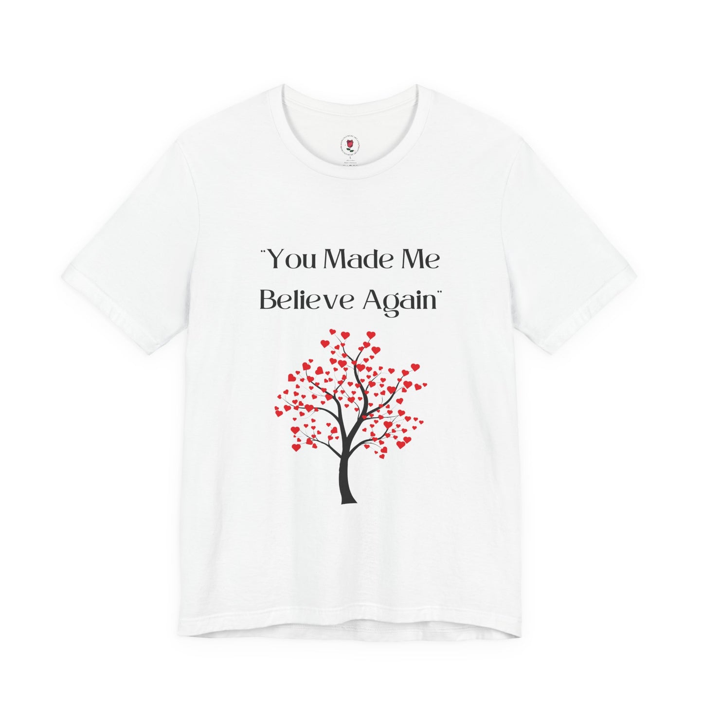 You Made Me Believe Again – Romantic Faith-Inspired T-Shirt