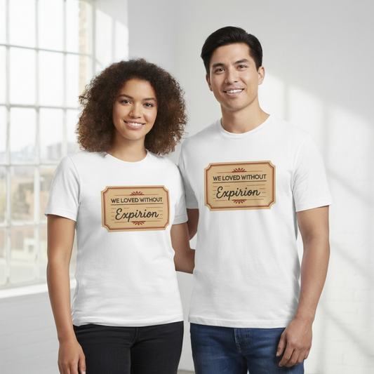 We Loved Without Expiration T-Shirt – Eternal Love Tribute Apparel with Decorative Label Design