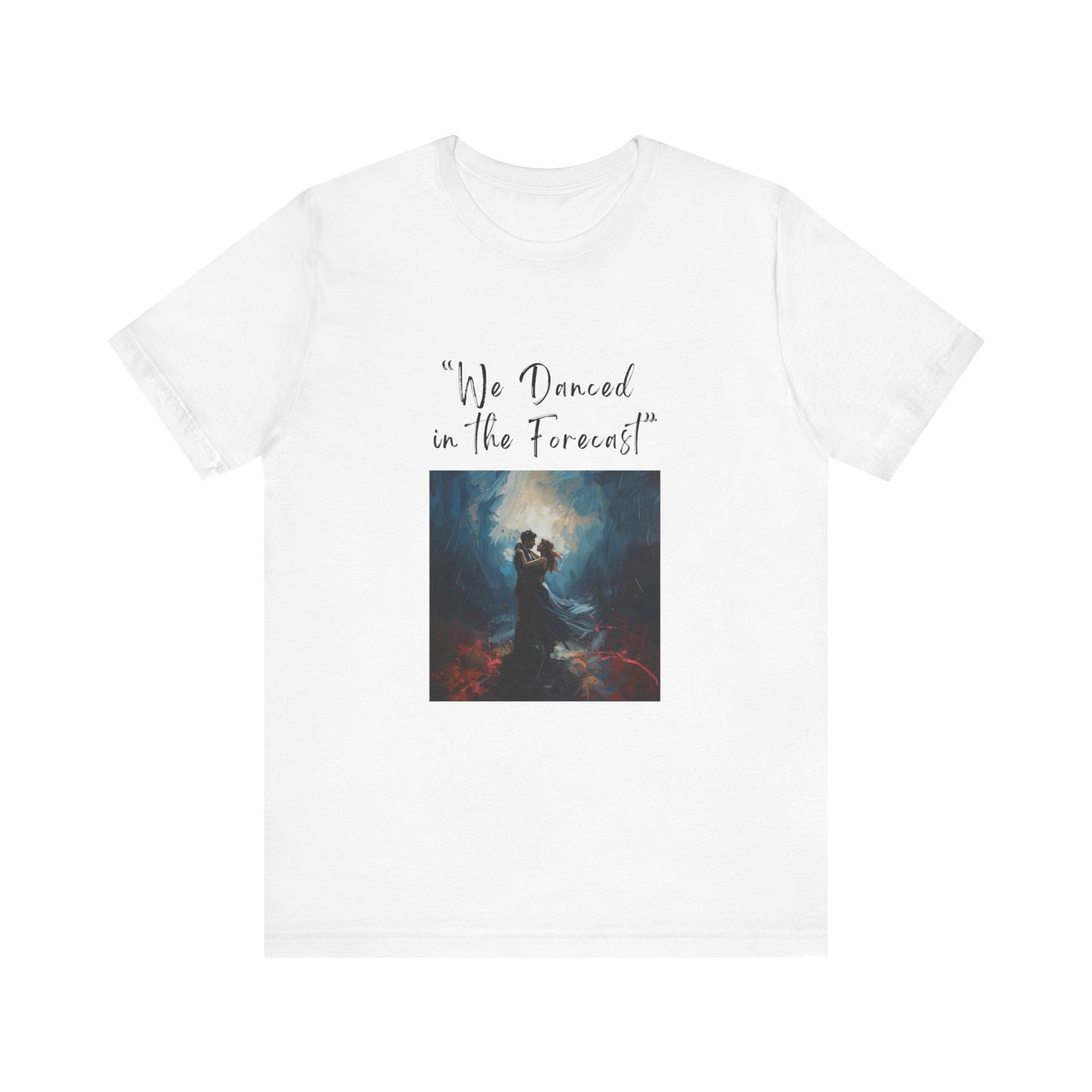 We Danced in the Forecast T-Shirt – Romantic Storm Scene Tribute Apparel